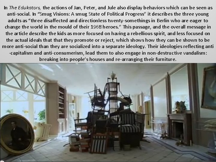 In The Edukators, the actions of Jan, Peter, and Jule also display behaviors which