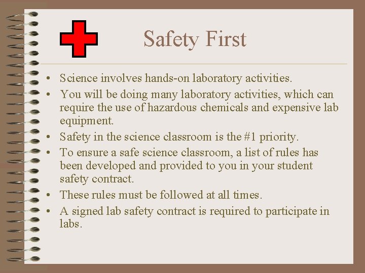 Safety First • Science involves hands-on laboratory activities. • You will be doing many