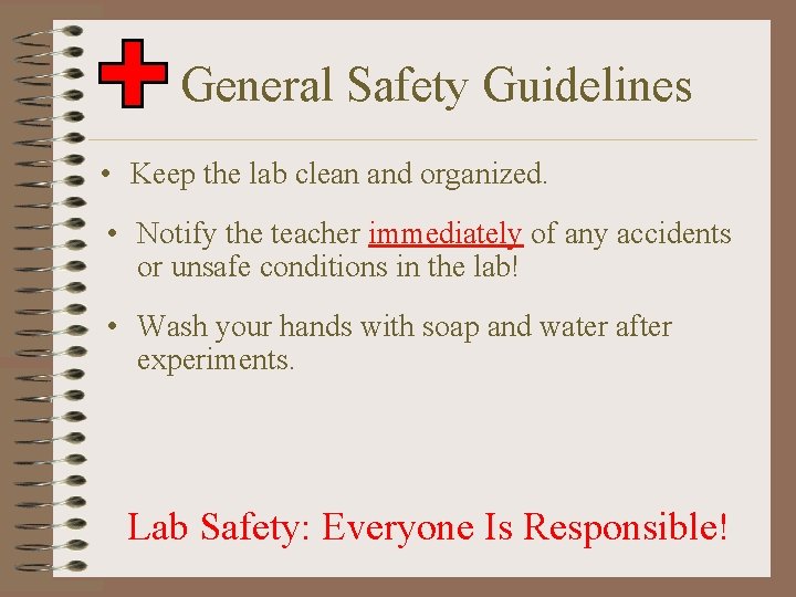 General Safety Guidelines • Keep the lab clean and organized. • Notify the teacher
