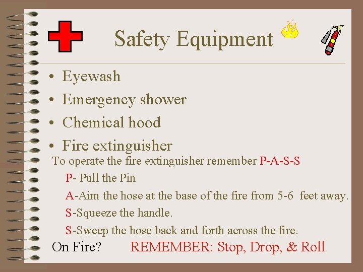 Safety Equipment • • Eyewash Emergency shower Chemical hood Fire extinguisher To operate the