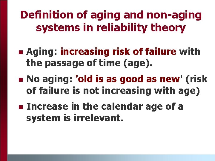 Definition of aging and non-aging systems in reliability theory n Aging: increasing risk of