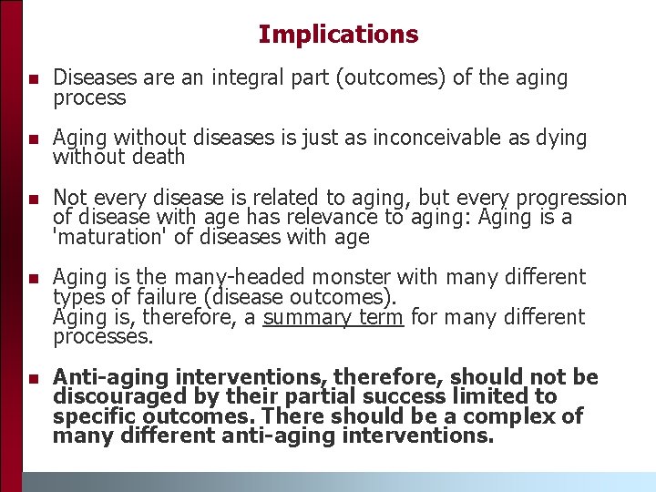 Implications n Diseases are an integral part (outcomes) of the aging process n Aging
