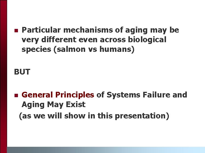 n Particular mechanisms of aging may be very different even across biological species (salmon