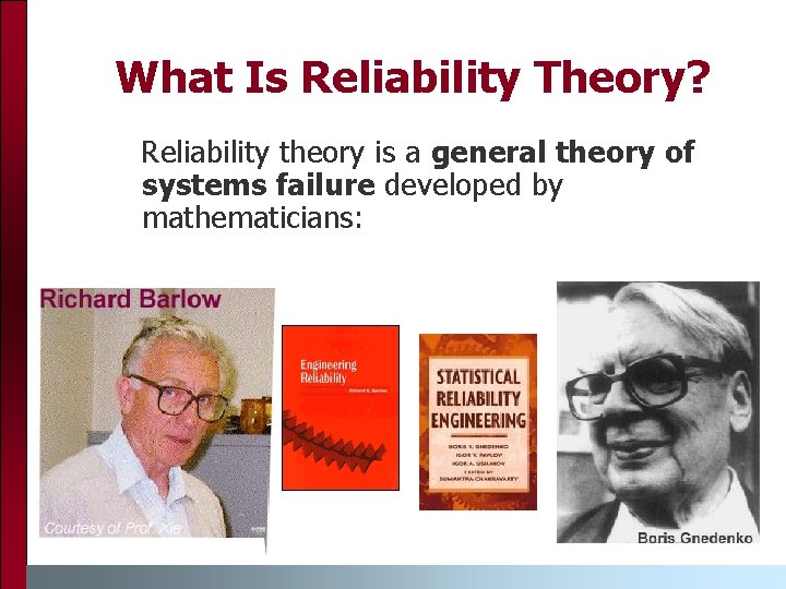 What Is Reliability Theory? Reliability theory is a general theory of systems failure developed