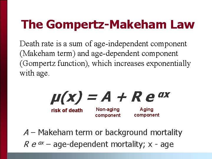 The Gompertz-Makeham Law Death rate is a sum of age-independent component (Makeham term) and