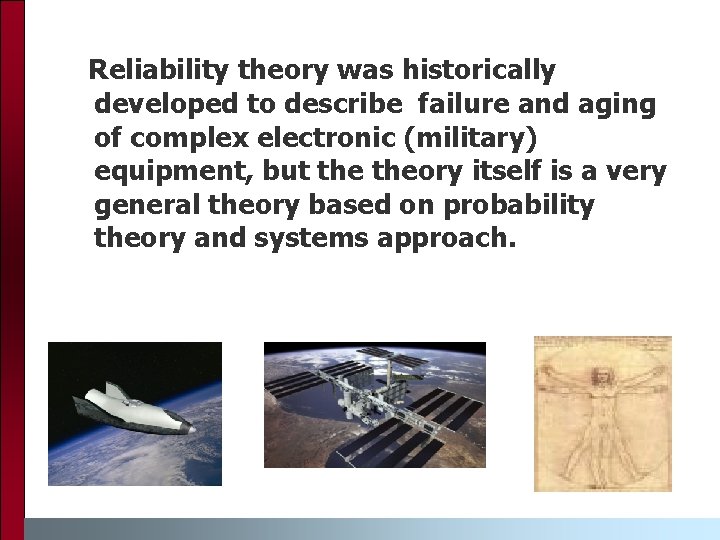 Reliability theory was historically developed to describe failure and aging of complex electronic (military)