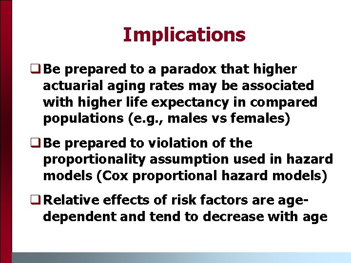 Implications q Be prepared to a paradox that higher actuarial aging rates may be