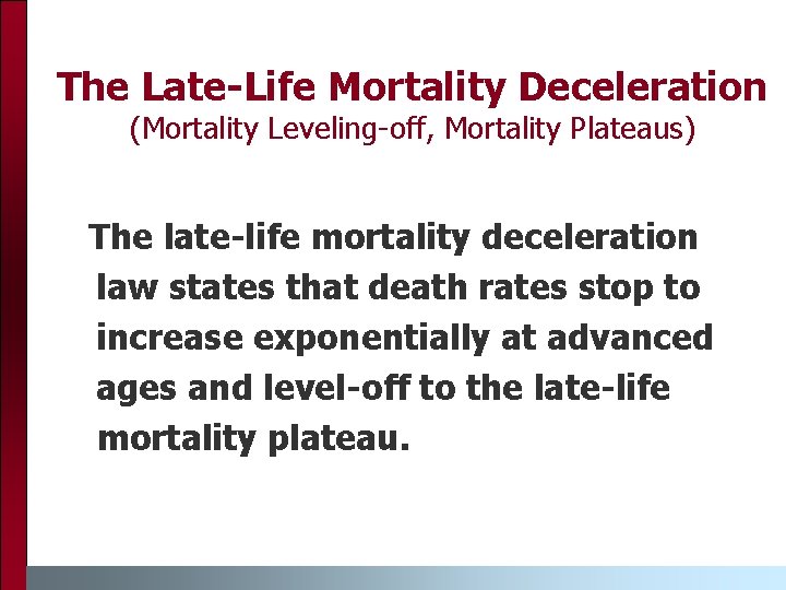 The Late-Life Mortality Deceleration (Mortality Leveling-off, Mortality Plateaus) The late-life mortality deceleration law states