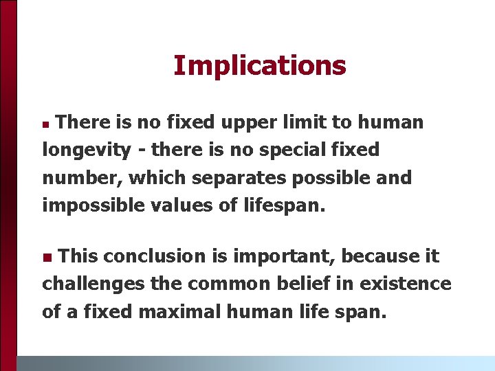 Implications There is no fixed upper limit to human longevity - there is no