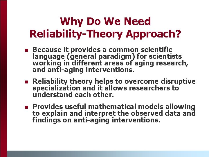 Why Do We Need Reliability-Theory Approach? n Because it provides a common scientific language