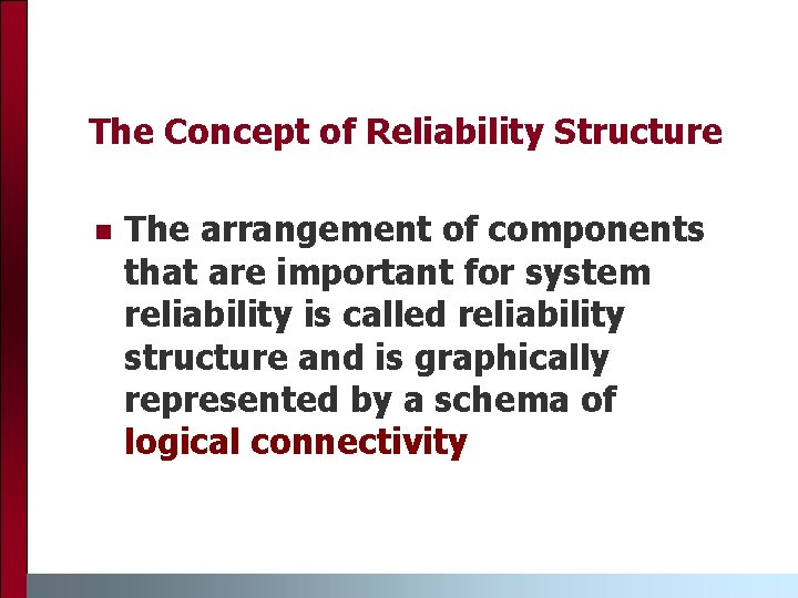 The Concept of Reliability Structure n The arrangement of components that are important for