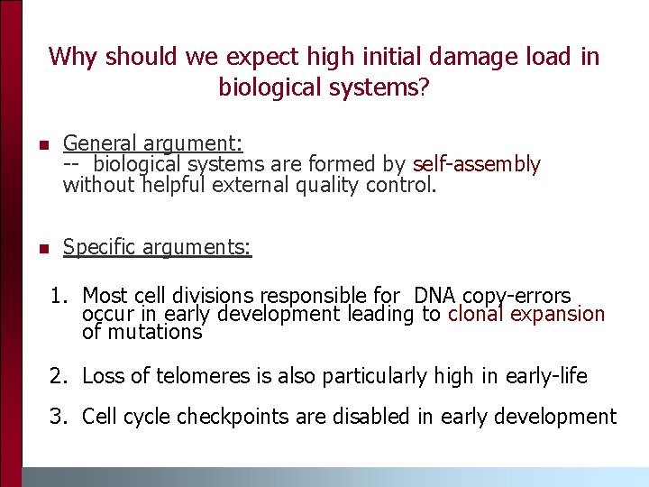 Why should we expect high initial damage load in biological systems? n General argument: