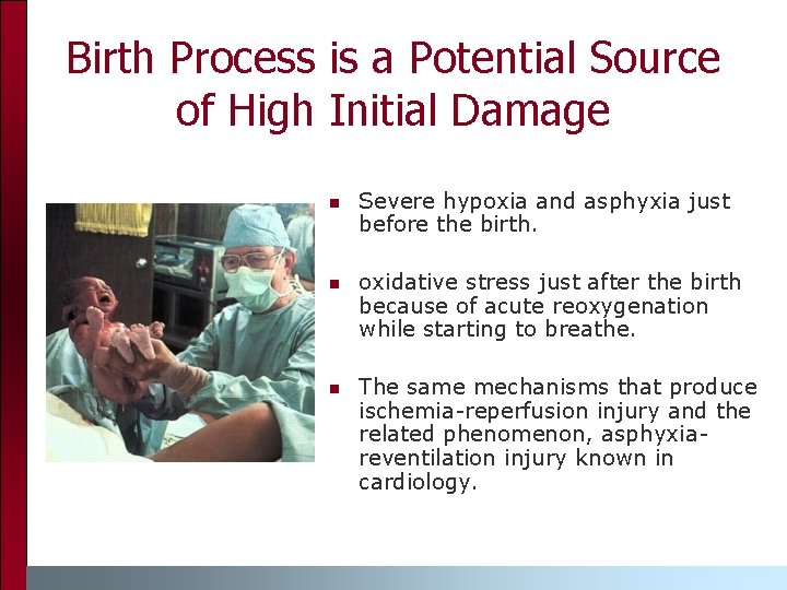 Birth Process is a Potential Source of High Initial Damage n Severe hypoxia and