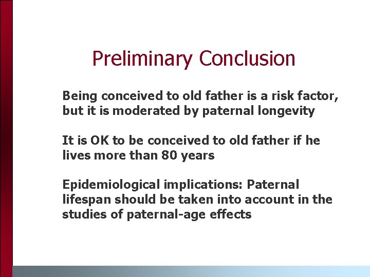 Preliminary Conclusion Being conceived to old father is a risk factor, but it is