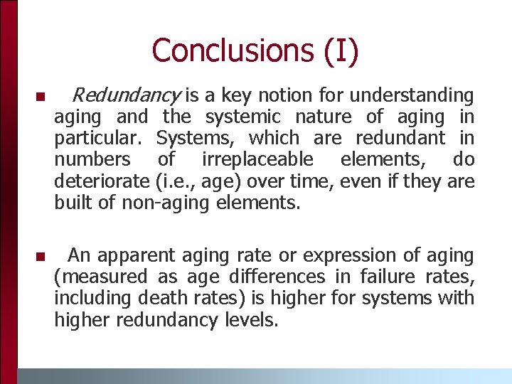 Conclusions (I) n n Redundancy is a key notion for understanding aging and the