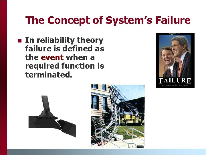 The Concept of System’s Failure n In reliability theory failure is defined as the
