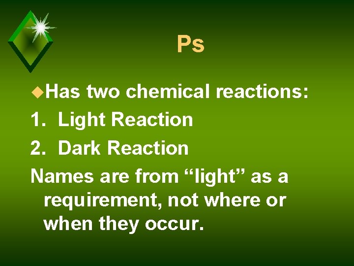 Ps u. Has two chemical reactions: 1. Light Reaction 2. Dark Reaction Names are