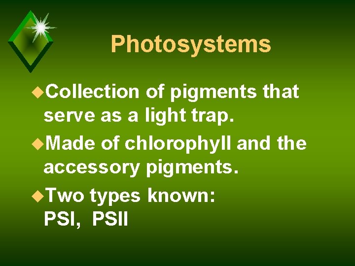 Photosystems u. Collection of pigments that serve as a light trap. u. Made of