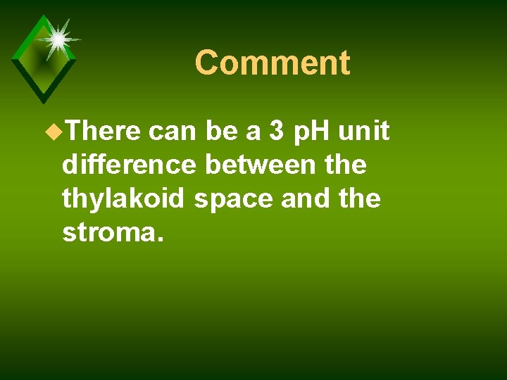 Comment u. There can be a 3 p. H unit difference between the thylakoid