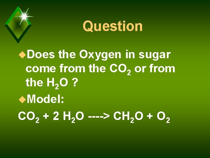 Question u. Does the Oxygen in sugar come from the CO 2 or from