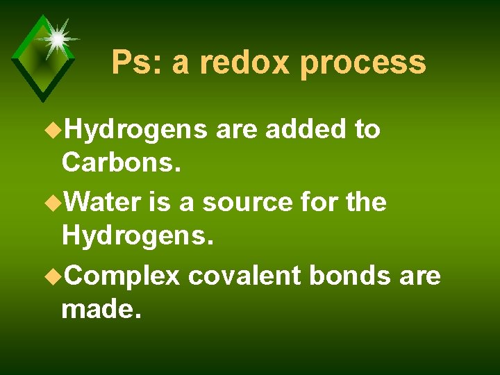 Ps: a redox process u. Hydrogens are added to Carbons. u. Water is a