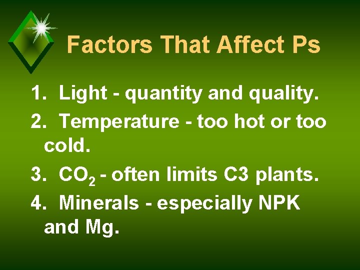 Factors That Affect Ps 1. Light - quantity and quality. 2. Temperature - too