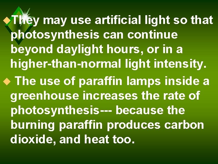 u. They may use artificial light so that photosynthesis can continue beyond daylight hours,