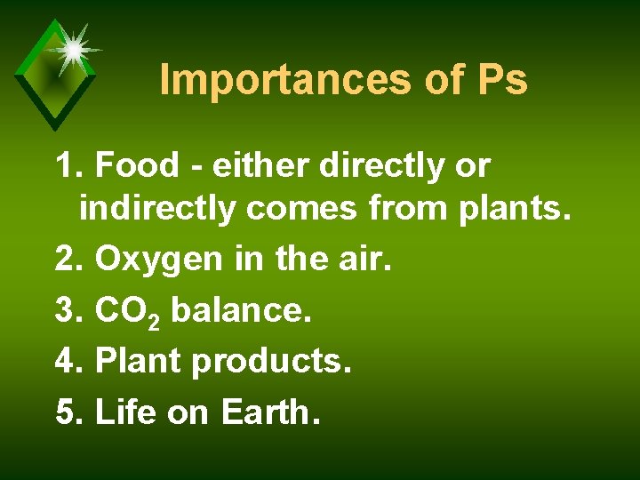 Importances of Ps 1. Food - either directly or indirectly comes from plants. 2.