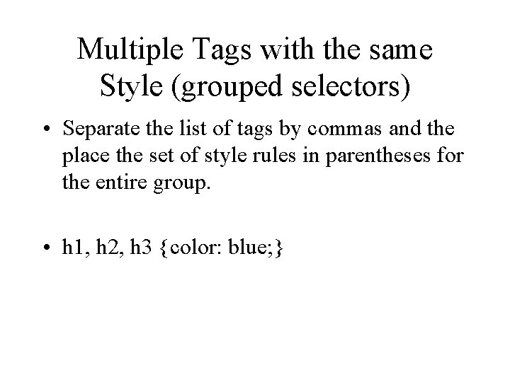 Multiple Tags with the same Style (grouped selectors) • Separate the list of tags