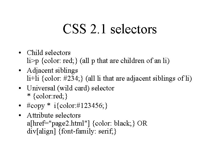 CSS 2. 1 selectors • Child selectors li>p {color: red; } (all p that