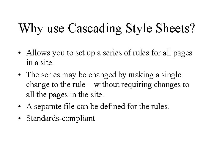 Why use Cascading Style Sheets? • Allows you to set up a series of