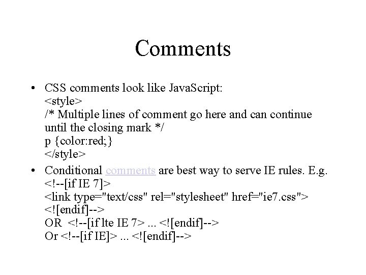 Comments • CSS comments look like Java. Script: <style> /* Multiple lines of comment
