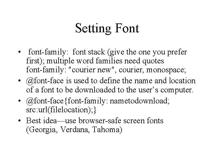 Setting Font • font-family: font stack (give the one you prefer first); multiple word