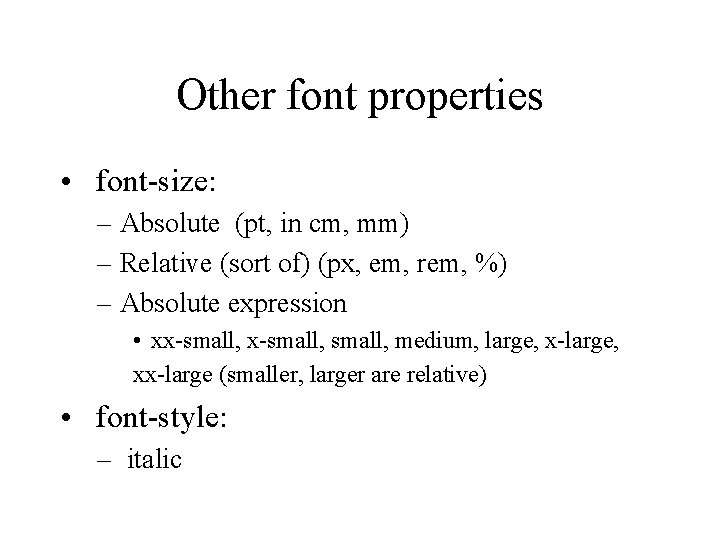 Other font properties • font-size: – Absolute (pt, in cm, mm) – Relative (sort
