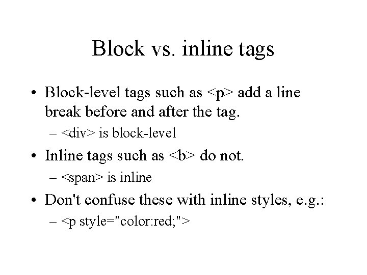 Block vs. inline tags • Block-level tags such as <p> add a line break