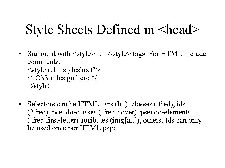 Style Sheets Defined in <head> • Surround with <style> … </style> tags. For HTML