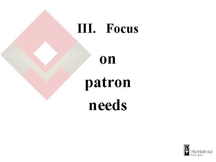 III. Focus on patron needs 