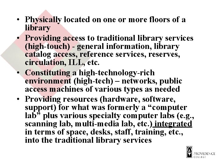  • Physically located on one or more floors of a library • Providing