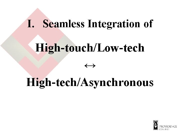 I. Seamless Integration of High-touch/Low-tech ↔ High-tech/Asynchronous 