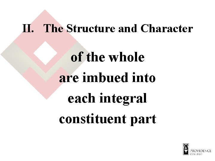 II. The Structure and Character of the whole are imbued into each integral constituent