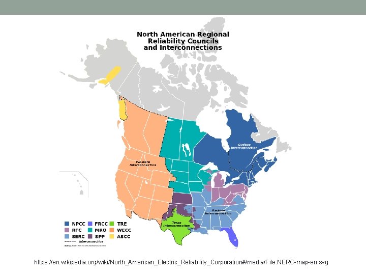 https: //en. wikipedia. org/wiki/North_American_Electric_Reliability_Corporation#/media/File: NERC-map-en. svg 