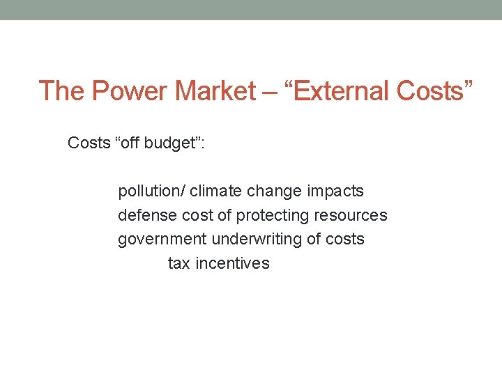 The Power Market – “External Costs” Costs “off budget”: pollution/ climate change impacts defense