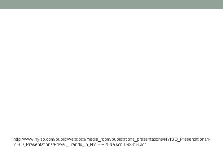 http: //www. nyiso. com/public/webdocs/media_room/publications_presentations/NYISO_Presentations/N YISO_Presentations/Power_Trends_in_NY-E%20 Nelson-092316. pdf 