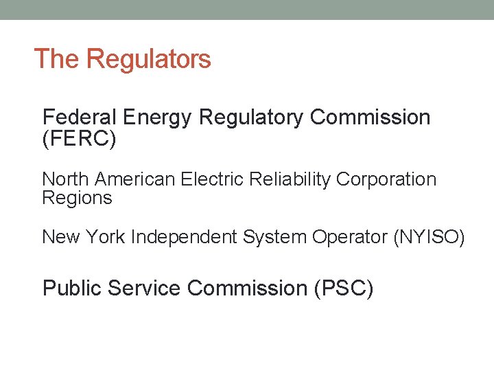 The Regulators Federal Energy Regulatory Commission (FERC) North American Electric Reliability Corporation Regions New