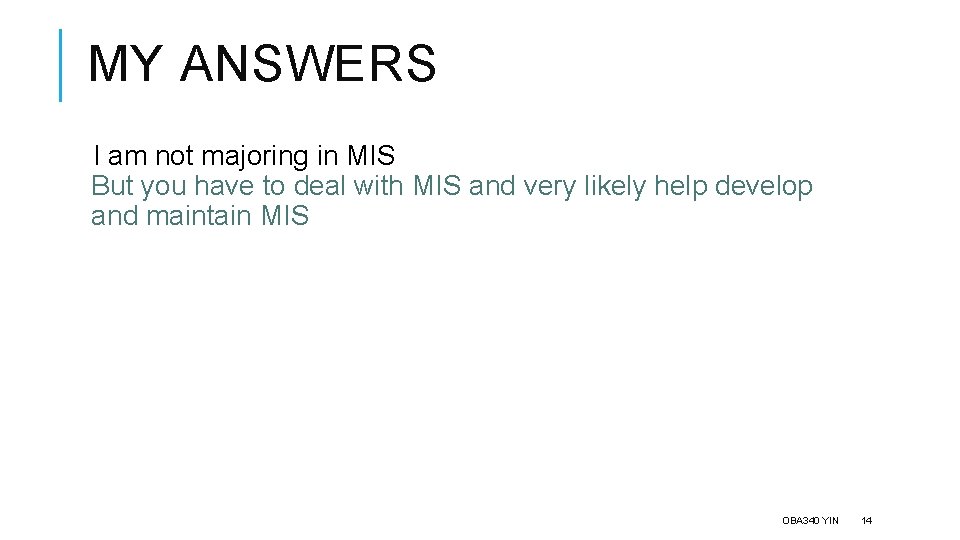 MY ANSWERS I am not majoring in MIS But you have to deal with