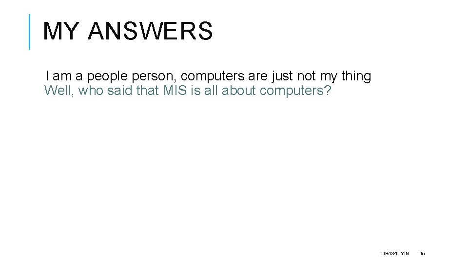 MY ANSWERS I am a people person, computers are just not my thing Well,