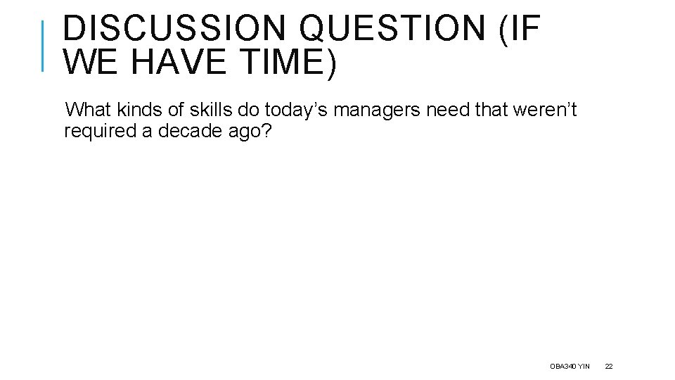 DISCUSSION QUESTION (IF WE HAVE TIME) What kinds of skills do today’s managers need