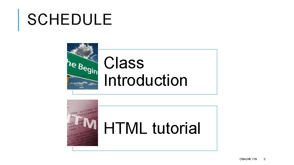 SCHEDULE Class Introduction HTML tutorial OBA 340 YIN 3 