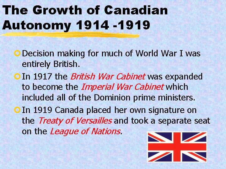 The Growth of Canadian Autonomy 1914 -1919 ¢ Decision making for much of World