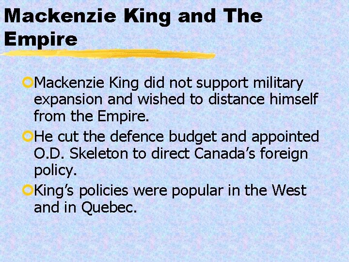 Mackenzie King and The Empire ¢Mackenzie King did not support military expansion and wished